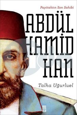 Payitahtın Son Sahibi Abdülhamid Han