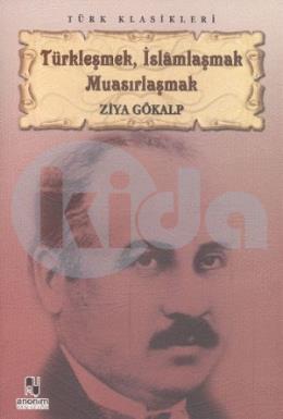 Türkleşmek, İslamlaşmak, Muasırlaşmak