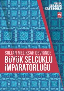 Sultan Melikşah Devrinde Büyük Selçuklu İmparatorluğu