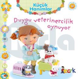 Küçük Hanımlar - Duygu Veterinercilik Oynuyor (Ciltli)