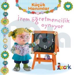 Küçük Hanımlar - İrem Öğretmencilik Oynuyor (Ciltli)