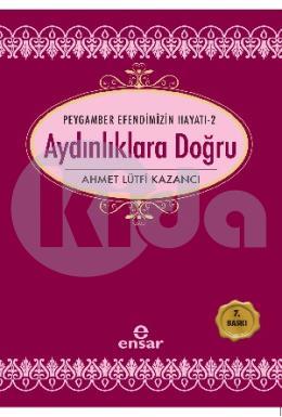 Peygamber Efendimizin Hayatı-2 Aydınlıklara Doğru