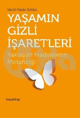 Yaşamın Gizli İşaretleri - Yaklaşan Hadiselerin Metafiziği