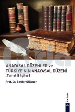 Anayasal Düzenler ve Türkiyenin Anayasal Düzeni