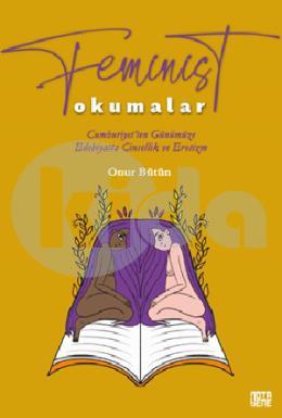 Feminist Okumalar Cumhuriyetten Günümüze Edebiyatta Cinsellik ve Erotizm