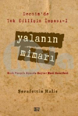 Dersimde Yok Edilişin İnşası - I Yalanın Mimarı