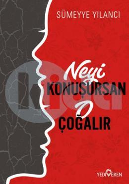 Neyi Konuşursan O Çoğalır