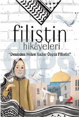 Filistin Hikayeleri Denizden Nehre Kadar Özgür Filistin