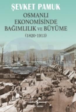 Osmanlı Ekonomisinde Bağımlılık ve Büyüme (1820-1913)