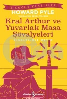 Kral Aarthur ve Yuvarlak Masa Şövalyeleri (Kısaltılmış Metin)