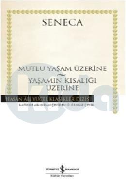 Mutlu Bir Yaşam Üzerine - Yaşamın Kısalığı Üzerine (Ciltli)