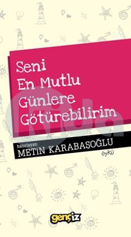 Seni En Mutlu Günlere Götürebilirim