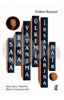 Sana, Bana, Vatanıma, Ülkemin İnsanlarına Dair