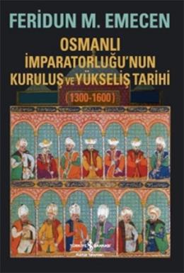 Osmanlı İmparatorluğu’nun Kuruluş ve Yükseliş Tarihi 1300-1600