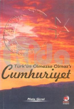 Türk’ün Olmazsa Olmaz’ı Cumhuriyet