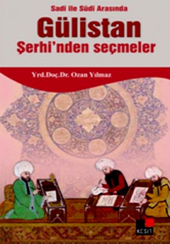 Sadi ile Sudi Arasında Gülistan Şerhi’nden Seçmeler