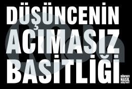 Düşüncenin Acımasız Basitliği Dünyayı Nasıl Değiştirdi?