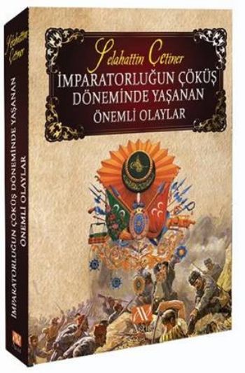 İmparatorluğun Çöküş Döneminde Yaşanan Önemli Olaylar