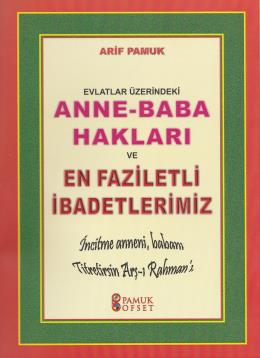 Anne - Baba Hakları ve En Faziletli İbadetlerimiz