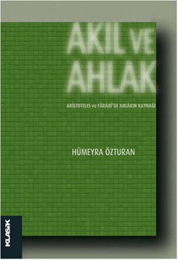 Akıl ve Ahlak Aristoteles ve Farabiide Ahlakın Kaynağı