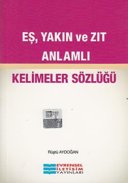 Evrensel Eş Yakın ve Zıt Anlamlı Kelimeler Sözlüğü