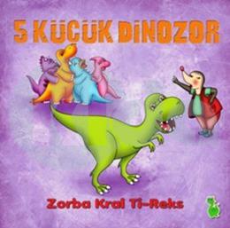 5 Küçük Dinozor: Zorba Kral Ti-Reks