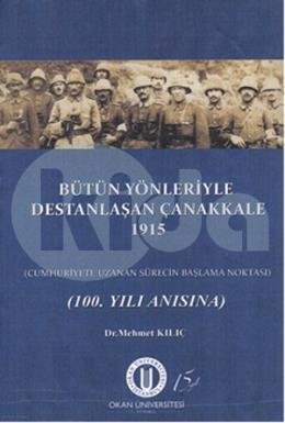 Bütün Yönleriyle Destanlaşan Çanakkale 1915