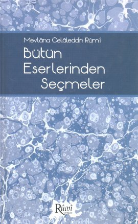 Mevlana Celaleddin Rumi Bütün Eserlerinden Seçmeler (Ciltli - Şamua Kağıt)