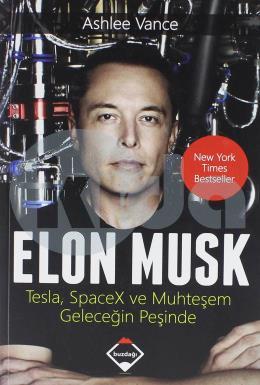 Elon Musk: Tesla SpaceX ve Muhteşem Geleceğin Peşinde