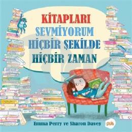 Kitapları Sevmiyorum Hiçbir Şekilde Hiçbir Zaman