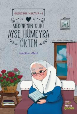 Geleceğe Mektup 1- Medine nin Gülü Ayşe Hümeyra Ökten