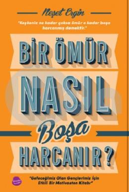 Bir Ömür Nasıl Boşa Harcanır