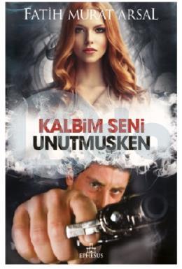 Kalbim Seni Unutmuşken