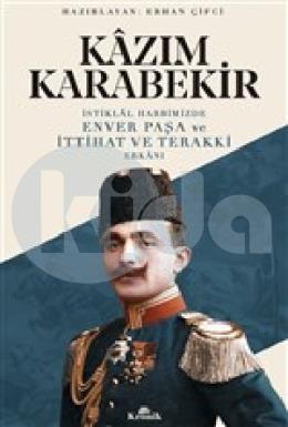 İstiklal Harbimizde Enver Paşa ve İttihat ve Terakki Erkanı