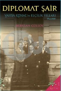 Diplomat Şair; Yahya Kemalin Elçilik Yılları (1926-1949)