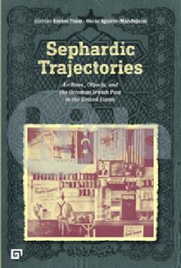 Sephardic Trajectories: Archives, Objects, And The Ottoman Jewish Past In The United States