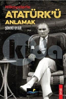 Hikayelerle Atatürkü Anlamak
