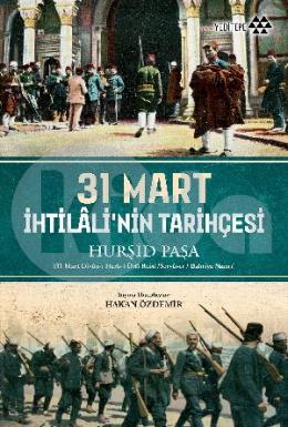 31 Mart İhtilalinin Tarihçesi Hürşid Paşa