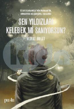 Sen Yıldızları Kelebek Mi Sanıyorsun?