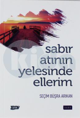 Sabır Atının Yelesinde Ellerim