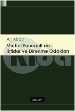 Michel Foucaultda İktidar ve Direnme Odakları