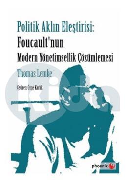 Politik Aklın Eleştirisi: Foucaultnun Modern Yönetimsellik Çözümlemesi