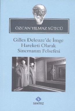 Gilles Deleuzede İmge Hareketi Olarak Sinemanın Felsefesi