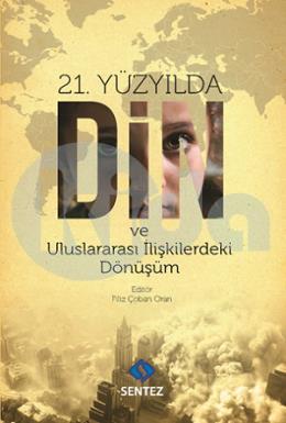 21.Yüzyılda Din ve Uluslararası İlişkilerdeki Dönüşüm