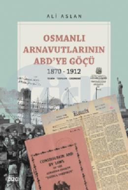 Osmanlı Arnavutlarının ABDye Göçü 1870-1912