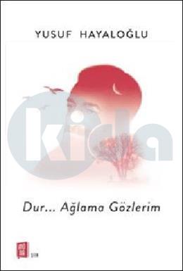 Dur…Ağlama Gözlerim