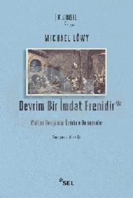 Devrim Bir İmdat Frenidir: Walter Benjamin Üzerine Denemeler