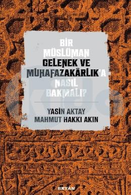 Bir Müslüman Gelenek ve Muhafazakarlıka Nasıl Bakmalı?