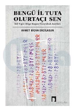 Bengü İl Tuta Olurtaçı Sen Köl Tigin Bilge Kağan