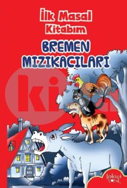 İlk Masal Kitabım - Bremen Mızıkacıları